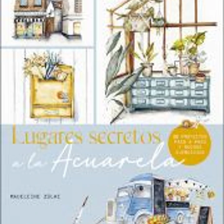 Lugares secretos a la acuarela: 20 proyectos paso a paso y muchos ejercicios 1