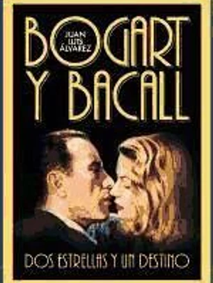BOGART Y BACALL. Dos estrellas y un destino