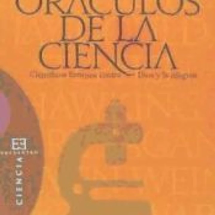 Oráculos de la ciencia: científicos famosos contra Dios y la religión 1
