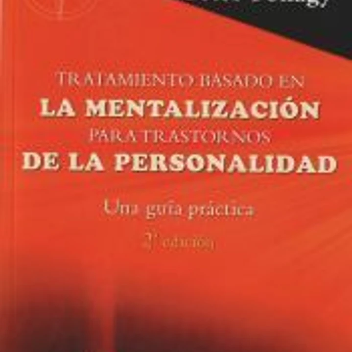 Tratamiento basado en la mentalización para trastornos de la personalidad. Una guía práctica 1