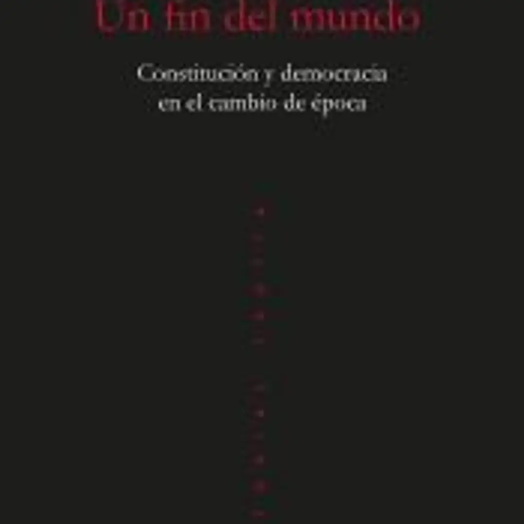 Un fin del mundo: Constitución y democracia en el cambio de época 1