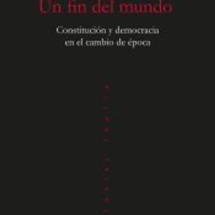 Un fin del mundo: Constitución y democracia en el cambio de época 1