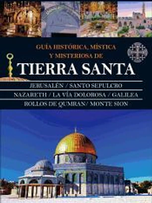 Guía histórica, mística y misteriosa de Tierra Santa