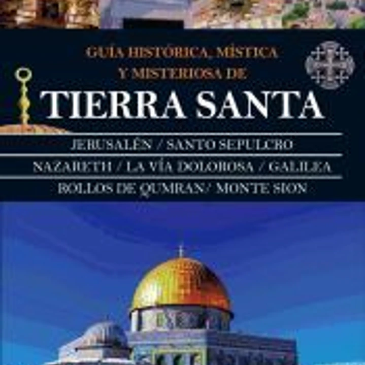 Guía histórica, mística y misteriosa de Tierra Santa 1