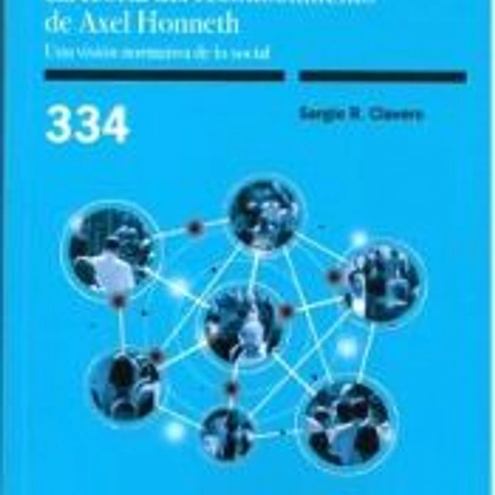 La teoría del reconocimiento de Axel Honneth. Una visión normativa de lo social 1