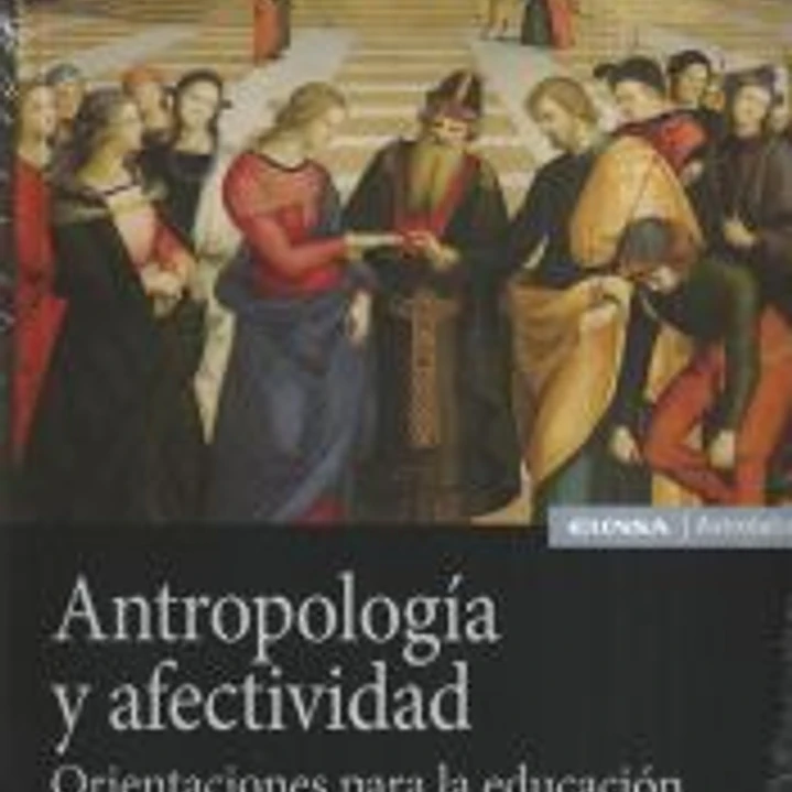 Antropología y afectividad: Orientaciones para la educación de la sexualidad y el amor humano 1