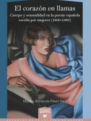 El corazón en llamas cuerpo y sensualidad en al poesía española
