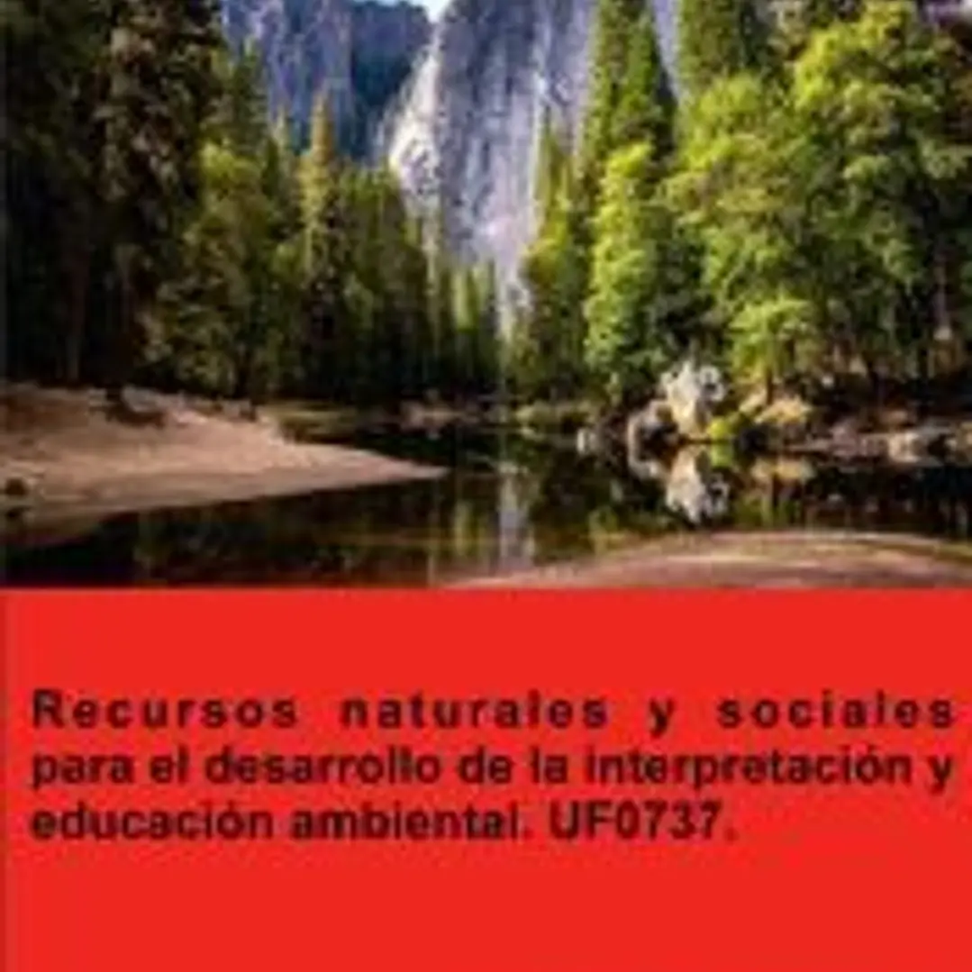 Recursos naturales y sociales para el desarrollo de la interpretación y educación ambiental. UF0737. 1