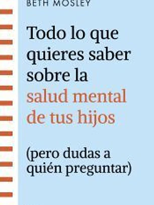 Todo lo que quieres saber sobre la salud mental de tus hijos (pero dudas a quién