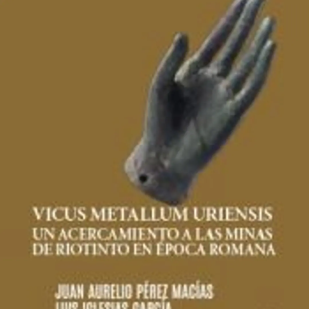Vicus Metallum Uriensis: Un acercamiento a las minas de Riotinto en época romana 1