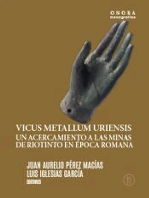 Vicus Metallum Uriensis: Un acercamiento a las minas de Riotinto en época romana