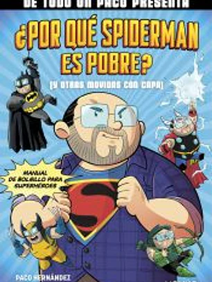 DE TODO UN PACO PRESENTA: ¿Por qué Spiderman es pobre? (Y otras movidas con capa)