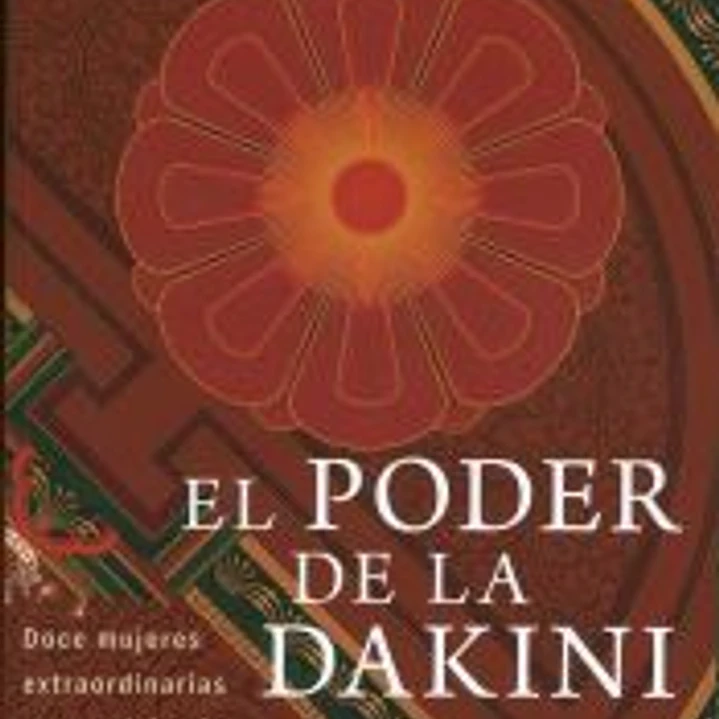 El poder de la dakini: Doce mujeres extraordinarias que modelan la transmisión del budismo tibetano a Occidente 1