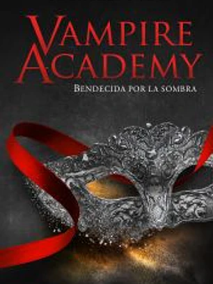 Vampire Academy: Bendecida por la sombra