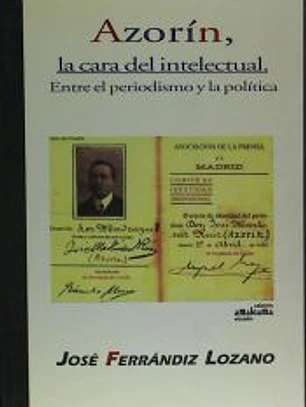 Azorín, la cara del intelectual : entre el periodismo y la política