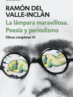 La lámpara maravillosa. Poesía y periodismo (Obras completas Valle-Inclán)
