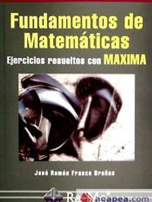 Fundamentos de Matemáticas. Ejercicios resueltos con Maxima