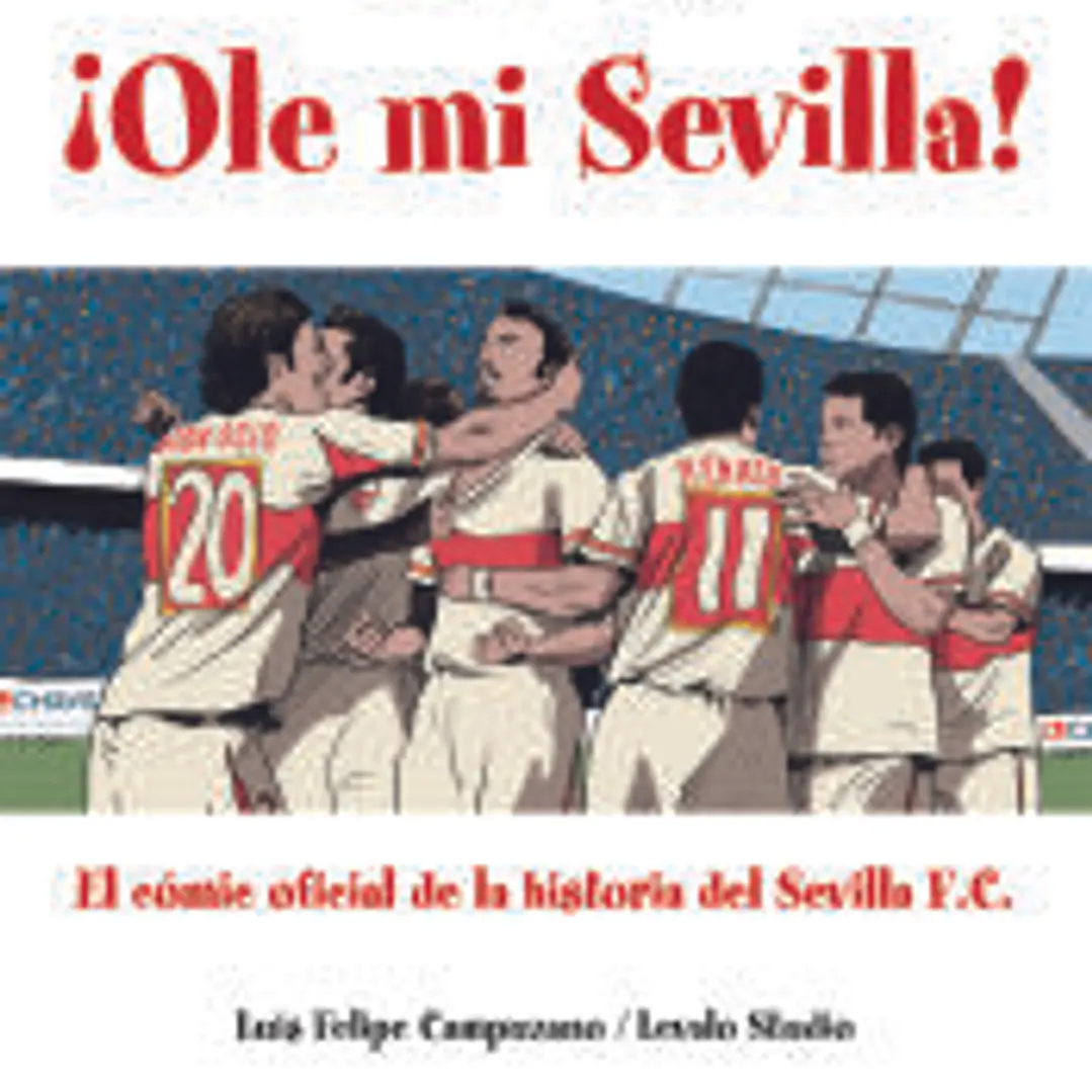 Ole mi Sevilla : cómic oficial de la historia del Sevilla F.C. 1