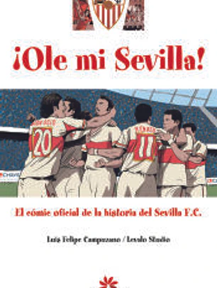 Ole mi Sevilla : cómic oficial de la historia del Sevilla F.C.
