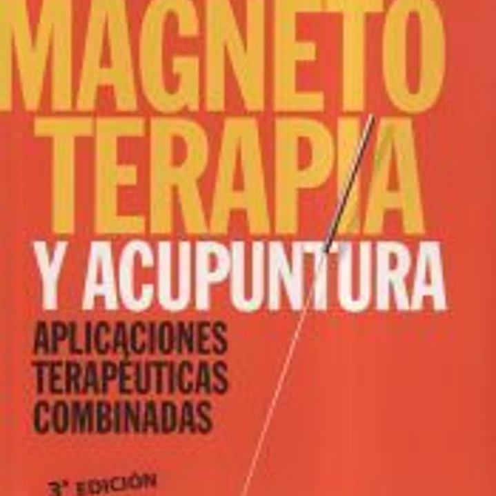 Magnetoterapia y acupuntura : manual práctico y clínico 1