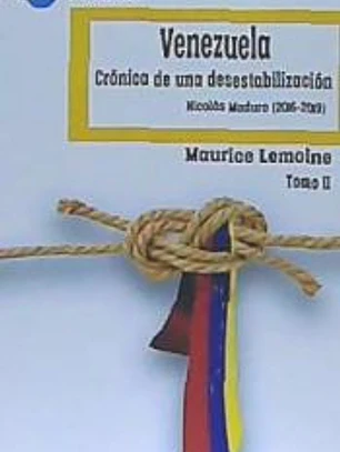 Venezuela. Crónica de una desestabilización. Tomo II: Nicolás Maduro (2016-2019)