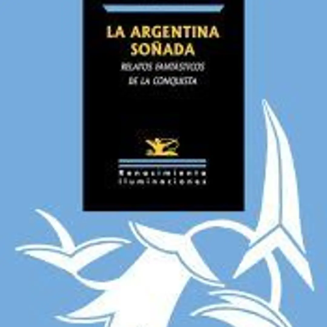 La Argentina soñada. Relatos fantásticos de la Conquista 1