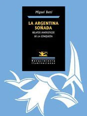 La Argentina soñada. Relatos fantásticos de la Conquista