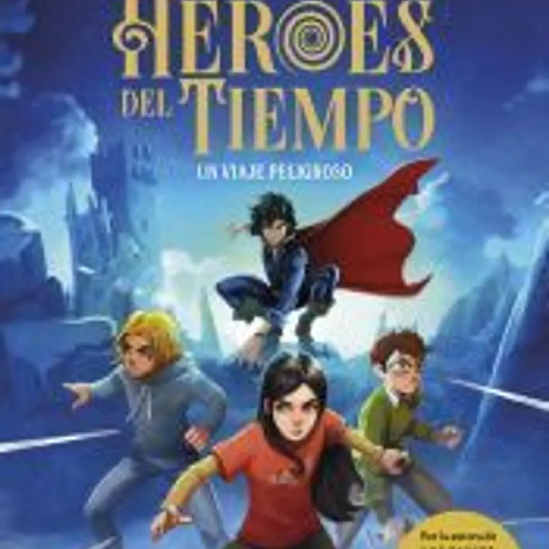 Los Héroes del Tiempo 1. Un viaje peligroso 1