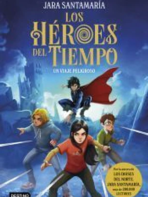 Los Héroes del Tiempo 1. Un viaje peligroso