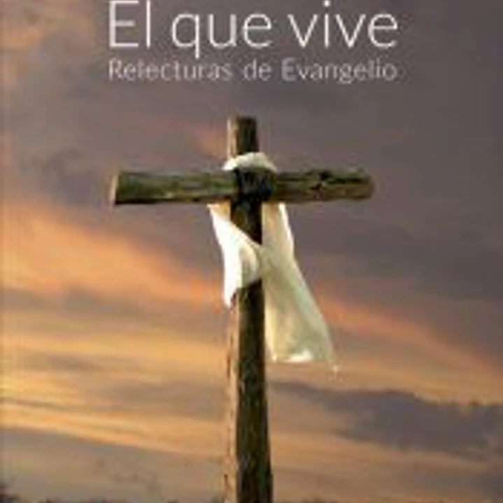 El que vive. Relecturas de evangelio 1