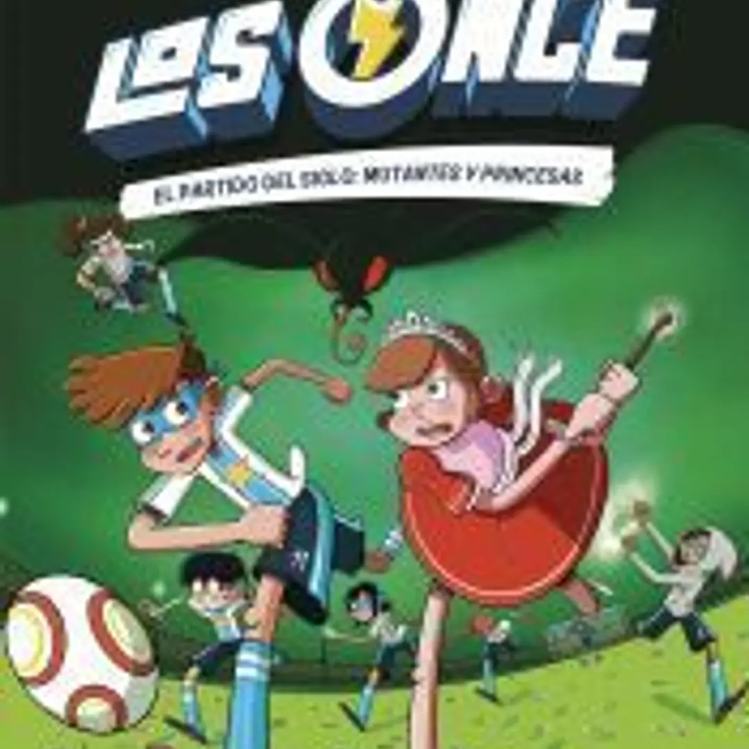 Los Once 4. El partido del Siglo: Mutantes y Princesas 1