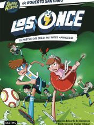 Los Once 4. El partido del Siglo: Mutantes y Princesas