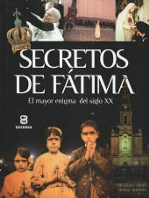 Secretos de Fátima : el mayor enigma del siglo XX