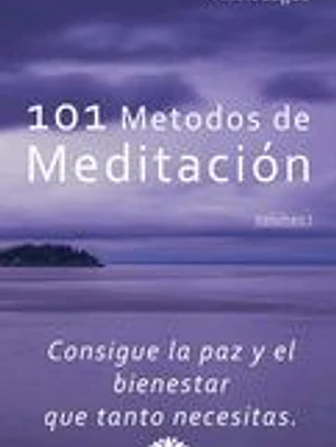 101 Métodos de Meditación: Consigue la paz y el bienestar que tanto necesitas