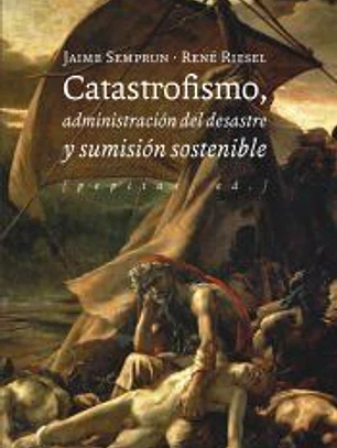 Catastrofismo, administración del desastre y sumisión sostenible