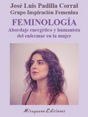 Feminología. Abordaje energético y humanista del enfermar en la mujer