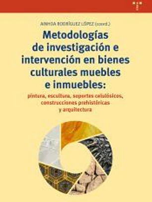 Metodologías de investigación e intervención en bienes culturales muebles e inmuebles: pintura, escultura, soportes celulósicos, construcciones prehistóricas y arquitectura