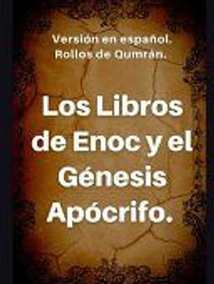 Los Libros de Enoc y el Génesis apócrifo: Versión en español. Rollos de Qumrán.