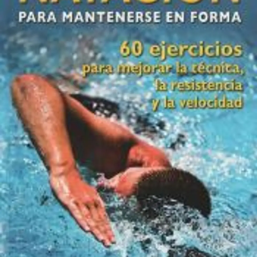 Natación para mantenerse en forma. 60 Ejercicios para mejorar la técnica, la resistencia y la velocidad 1