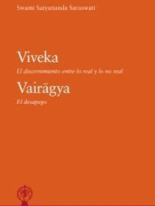 Viveka. El discernimiento entre lo real y lo no real. Vairagya. El despego.
