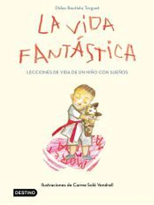 La vida fantástica. Lecciones de vida de un niño con sueños