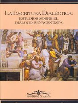 La escritura dialéctica: Estudios sobre el diálogo renacentista