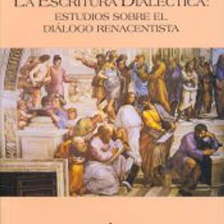 La escritura dialéctica: Estudios sobre el diálogo renacentista 1