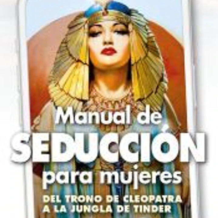 Manual de seducción para mujeres:del trono de cleopatra 1