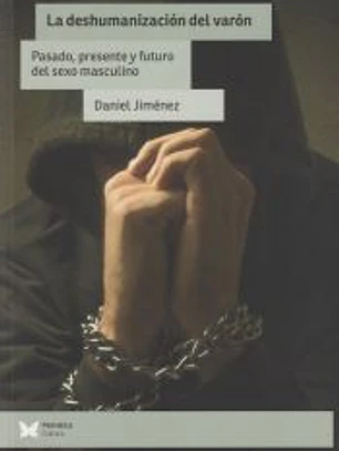 La deshumanizacion del varon. Pasado, presente y futuro del sexo masculino
