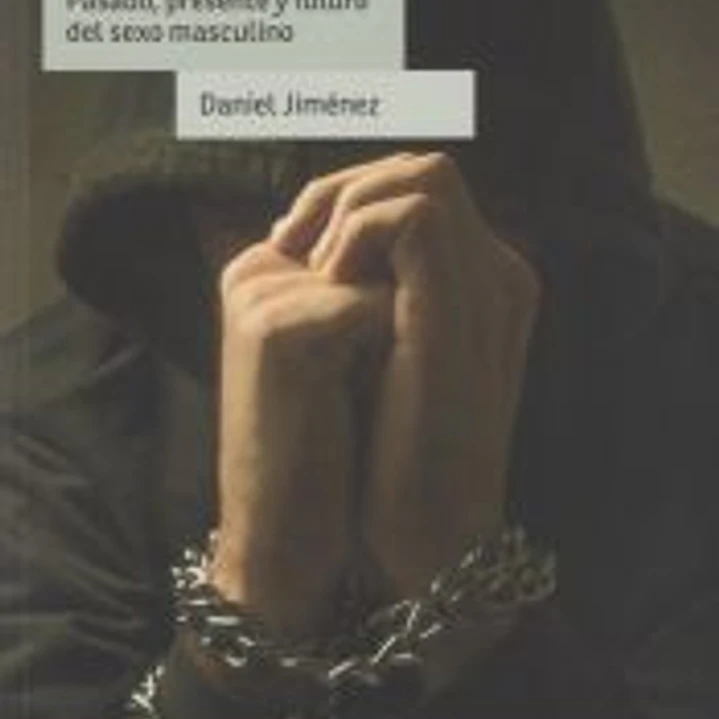 La deshumanizacion del varon. Pasado, presente y futuro del sexo masculino 1