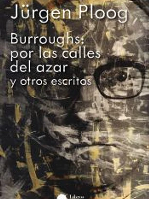 Burroughs: por las calles del azar y otros escritos