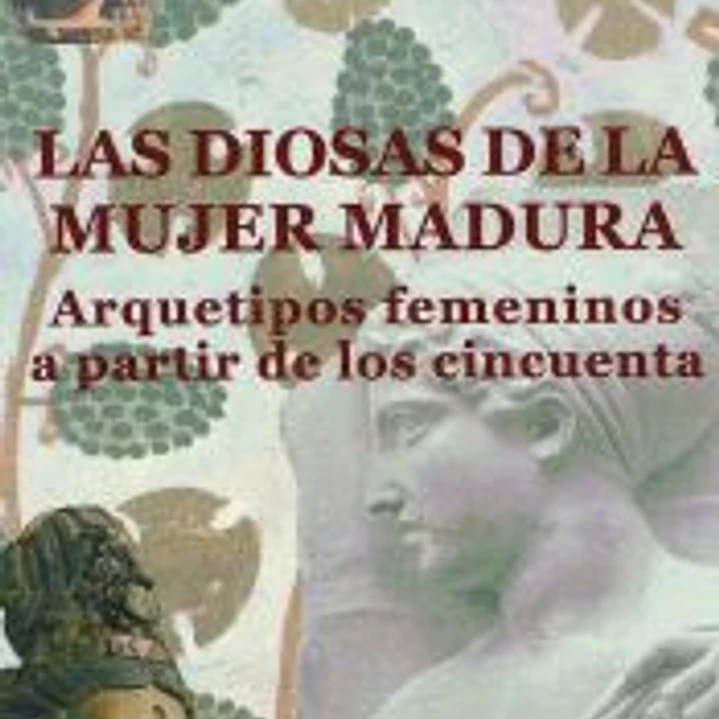 Las diosas de la mujer madura: arquetipos femeninos a partir de los cincuenta 1