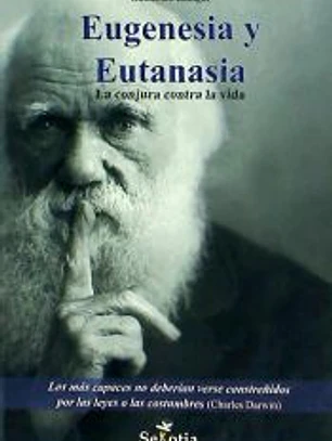 Eugenesia y eutanasia : la conjura contra la vida