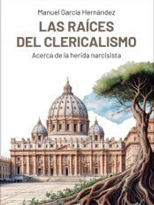 Las raíces del clericalismo. Acerca de la herida narcisista